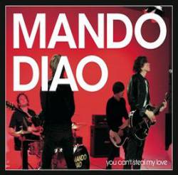 Mando Diao : You Can't Steal My Love